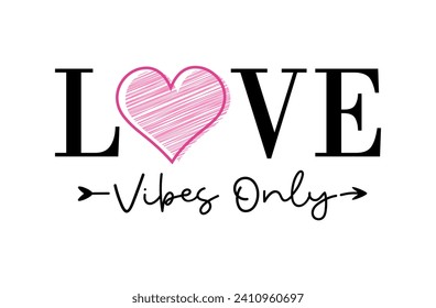 Love Vibes Only Valentines Day T shirt Design Graphic Vector, Wedding Quote, Love and Positive Quotes, Kindness Quotes, Inspirational Quote  