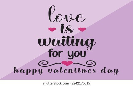 
Love Is Waiting For You Happy Valentines Day  modern typography inspirational, emotional, romantic lettering quotes t-shirt design suitable  romantic valentine’s day gift ideas.