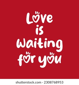 Love Is Waiting For You Happy Valentines Day modern typography inspirational, emotional, romantic lettering quotes t-shirt design suitable romantic valentine’s day gift ideas.