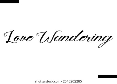 Love wandering Vector Inspirational Travel Typography Text