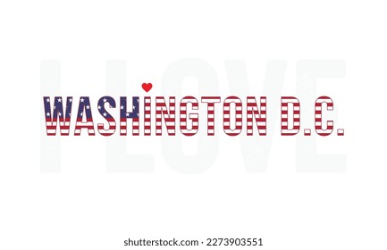 I love Washington D.C., Washington D.C., Capital of United States, I love United States, Typography design, National flag, Vintage, Corporate design, Eps, Vector, Typographic, Independence Day, Event