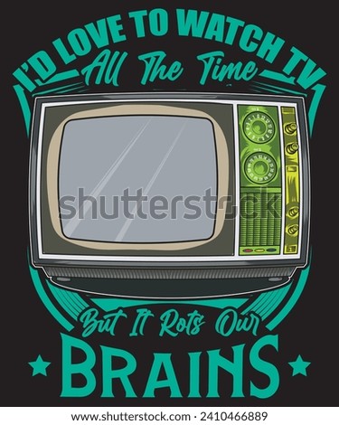 I’d Love to Watch TV All the Time but It Rots Our Brains t-shirt design television vector tv vector art.
