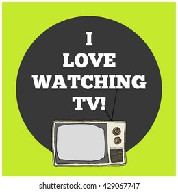 I Love Watching TV! (Hand Drawn Television Vector Illustration Poster Design)