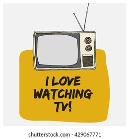 I Love Watching TV! (Hand Drawn Television Vector Illustration Poster Design)