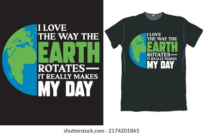 I Love the Way the Earth Rotates T Shirt Design