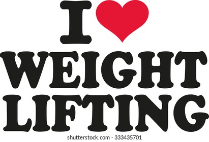 I love weight lifting