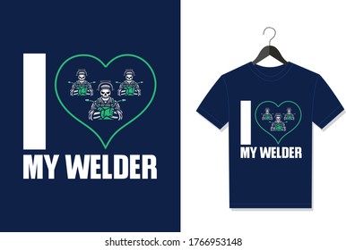 I Love Welder. Typography Vector graphic for t shirt. Vector Poster, typographic quote or t-shirt.