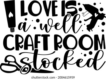 Love is a well craft room stocked lettering. Crafting illustration vector
