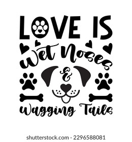 Love Is Wet Noses And Wagging Tails