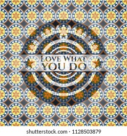 Love What you do arabic emblem. Arabesque decoration.