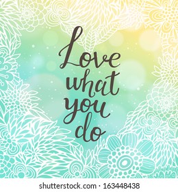 Love what you do. Bright romantic invitation in vector. Delightful Save the Date card in modern style. Adorable romantic card with text, heart made of flowers and bokeh effect