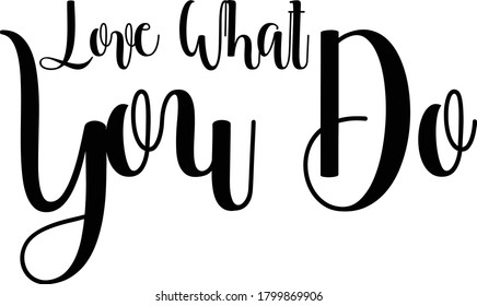 Love What You Do Calligraphy Black Color Text On 
White Background