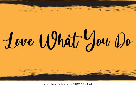 Love What You Do Calligraphy Handwritten Black Color Text On Yellow Background