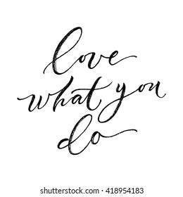 Love what you do card. Hand drawn lettering. Modern calligraphy. Ink illustration. Design for banner, poster, card, invitation, flyer, brochure, t-shirt. Isolated on textured white background. 