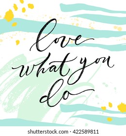 Love what you do card. Hand drawn lettering. Modern calligraphy. Ink illustration. Design for banner, poster, card, invitation, flyer, brochure, t-shirt. Isolated on textured color background. 