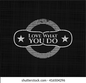 Love What you do chalk emblem, retro style, chalk or chalkboard texture