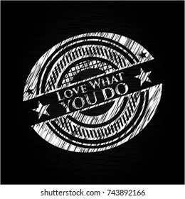 Love What you do chalk emblem