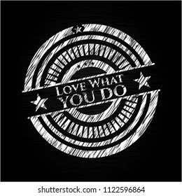 Love What you do chalkboard emblem on black board