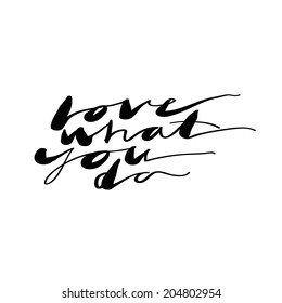 "Love what you do" expression hand lettering. Handmade calligraphy.