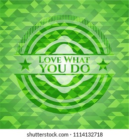  Love What you do green emblem with mosaic background