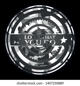 Love What you do grey camouflaged emblem. Vector Illustration.