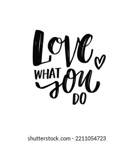 Love what you do. Hand drawn black color modern calligraphy phrase. Motivational text isolated on white background.