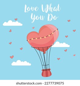 love what you do handwritten calligraphy lettering quote with heart shaped balloon with ropes isolated on blue sky with clouds and birds vector illustration