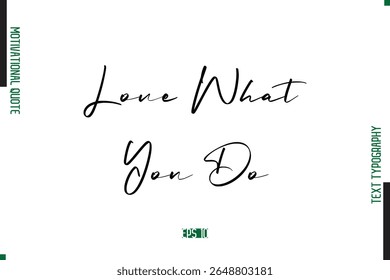 Love What You Do Handwritten Text Typography Motivational Saying