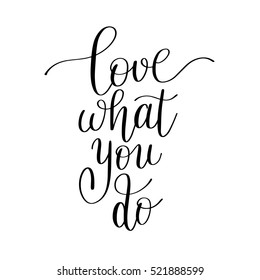 love what you do handwritten calligraphy lettering quote to design greeting card, poster, banner, printable wall art, t-shirt and other, vector illustration