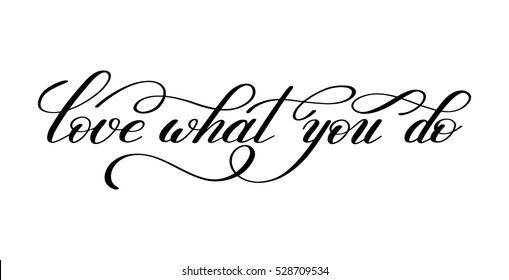 love what you do handwritten calligraphy lettering quote to design greeting card, poster, banner, printable wall art, t-shirt and other, vector illustration