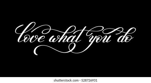 love what you do handwritten calligraphy lettering quote to design greeting card, poster, banner, printable wall art, t-shirt and other, vector illustration