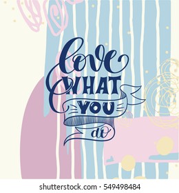 love what you do handwritten calligraphy lettering quote to design greeting card, poster, banner, printable wall art, t-shirt and other, vector illustration