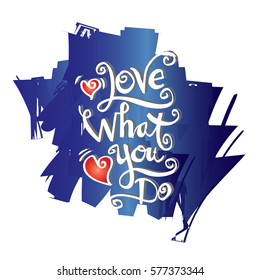 Love what you do handwritten calligraphy lettering.
