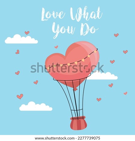 love what you do handwritten calligraphy lettering quote with heart shaped balloon with ropes isolated on blue sky with clouds and birds vector illustration