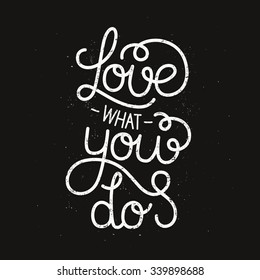 Love what you do, inspirational poster with hand drawn lettering, motivation quote. Line letters on grunge background, vintage typography poster