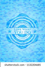 Love What you do light blue emblem with mosaic background