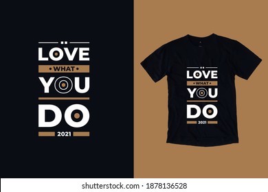 Love what you do modern geometric typography lettering inspirational quotes clothing t shirt design