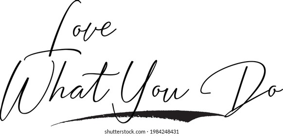Love What You Do in a Modern Calligraphic Style Cursive Text