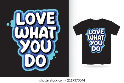 Love what you do motivational typography t shirt