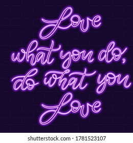 Love what you do, do what you love Neon sign calligraphic lettering vector illustration with calligraphy style word. Handwritten text fabric print, logo, poster, card. Light banner, neon signboard.
