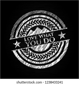 Love What you do on chalkboard