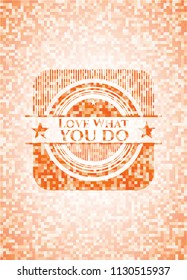 Love What you do orange mosaic emblem