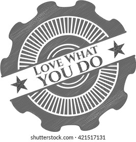 Love What you do pencil effect