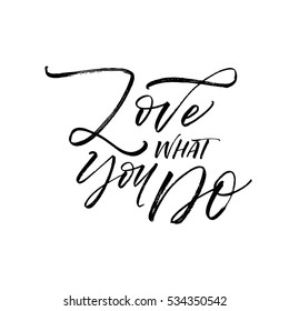 Love what you do postcard. Positive and motivational lettering. Ink illustration. Modern brush calligraphy. Isolated on white background. 