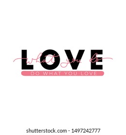 Love what you do do what you love poster vector illustration. Inspirational quote written in curvy pink and black font on simple white background flat style. Female t-shirt design concept