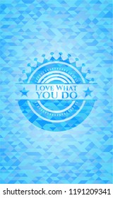 Love What you do realistic light blue mosaic emblem