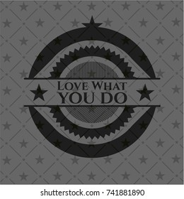 Love What you do realistic dark emblem
