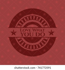 Love What you do red emblem. Vintage.