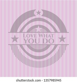 Love What you do retro style pink emblem