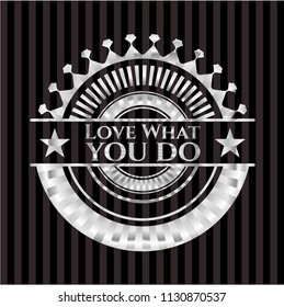 Love What you do silvery badge